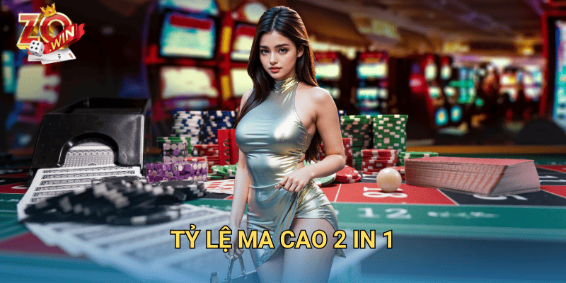 Tỷ Lệ Ma Cao 2 in 1 – Cách Tính Chuẩn Xác Trên Zowin 4 tỷ lệ ma cao 2 in 1