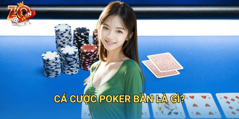 Cá Cược Poker Bàn – Hướng Dẫn Đặt Cược Chuẩn Xác Trên Zowin 2 Cá cược poker bàn là gì?