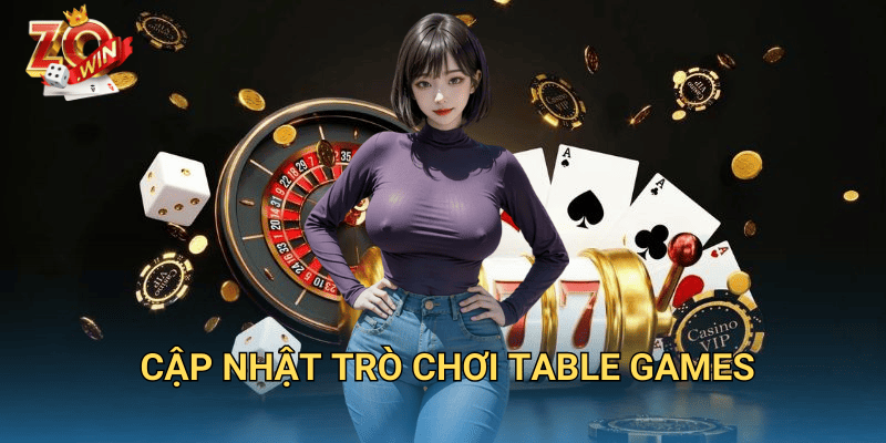 Cập Nhật Trò Chơi Table Games – Những Game Mới Nhất Trên Zowin 8 cập nhật trò chơi table games