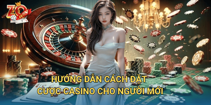 Hướng Dẫn Đặt Cược Casino – Mẹo Cược Hiệu Quả Trên Zowin 2 Hướng dẫn cách đặt cược casino cho người mới
