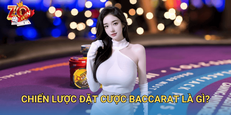Chiến Lược Đặt Cược Baccarat – Cách Chơi Hiệu Quả Trên Zowin 2 Chiến lược đặt cược baccarat là gì?