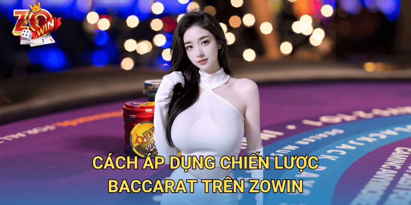 Chiến Lược Đặt Cược Baccarat – Cách Chơi Hiệu Quả Trên Zowin 3 Cách áp dụng chiến lược baccarat trên Zowin