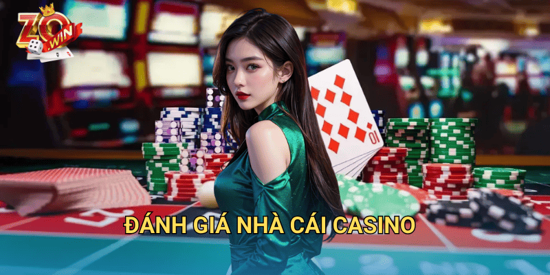 Đánh Giá Nhà Cái Casino – Zowin Có Phải Lựa Chọn Uy Tín? 9 đánh giá nhà cái casino