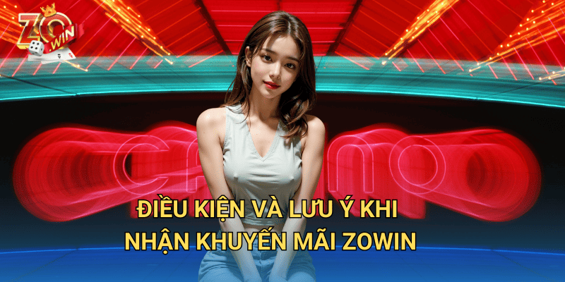 Khuyến mãi Zowin – Cơ hội vàng nhận thưởng khủng mỗi ngày 2 Điều kiện và lưu ý khi nhận Khuyến Mãi Zowin