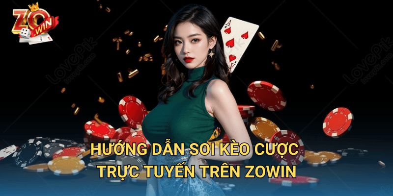 Kèo Cược Trực Tuyến – Cách Chọn Kèo Hiệu Quả Trên Zowin 3 Hướng dẫn soi kèo cược trực tuyến trên Zowin