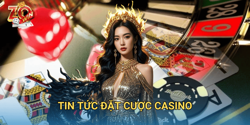 Tin Tức Đặt Cược Casino – Cập Nhật Mới Nhất Trên Zowin 1 tin tức đặt cược casino