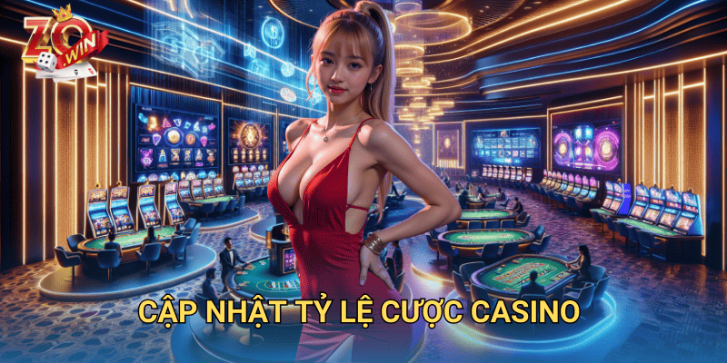 Cập Nhật Tỷ Lệ Cược Casino – Hướng Dẫn Chơi Hiệu Quả Trên Zowin 7 cập nhật tỷ lệ cược casino