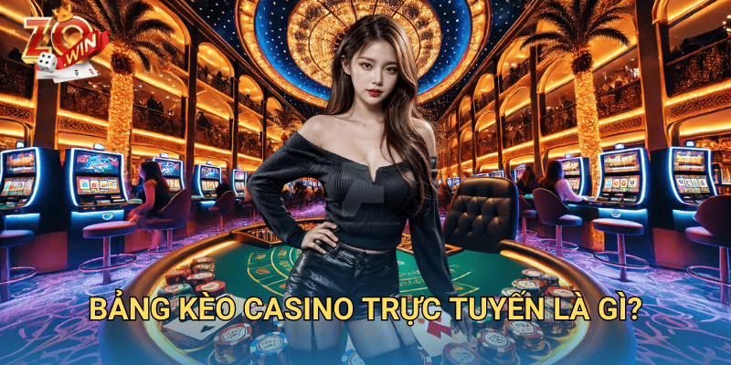 Bảng Kèo Casino Trực Tuyến – Cách Đọc Và Đặt Cược Chính Xác Trên Zowin 2 Bảng kèo casino trực tuyến là gì?