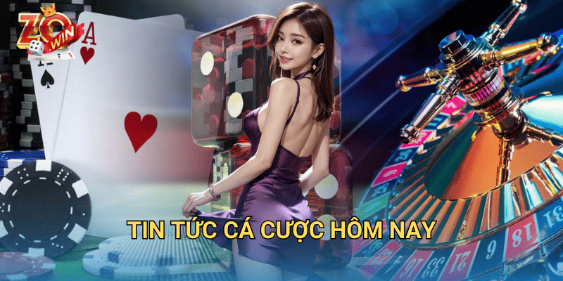 Tin Tức Cá Cược Hôm Nay – Cập Nhật Liên Tục Trên Zowin 1 tin tức cá cược hôm nay