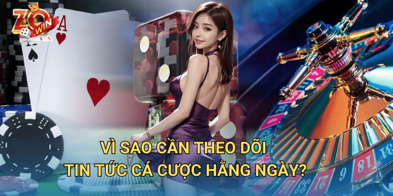 Tin Tức Cá Cược Hôm Nay – Cập Nhật Liên Tục Trên Zowin 2 Vì sao cần theo dõi tin tức cá cược hằng ngày?
