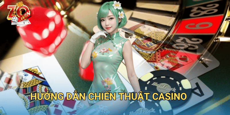 Hướng Dẫn Chiến Thuật Casino – Cách Chơi Hiệu Quả Trên Zowin 9 hướng dẫn chiến thuật casino