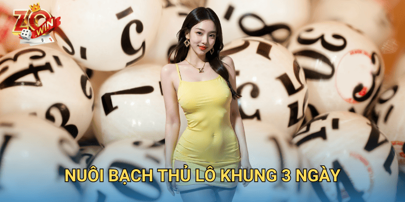 Cách Nuôi Bạch Thủ Lô Khung 3 Ngày Hiệu Quả Trên Zowin 1 Nuôi bạch thủ lô khung 3 ngày.