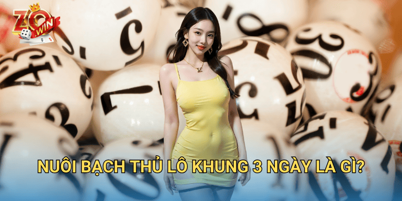 Cách Nuôi Bạch Thủ Lô Khung 3 Ngày Hiệu Quả Trên Zowin 2 Nuôi bạch thủ lô khung 3 ngày là gì?