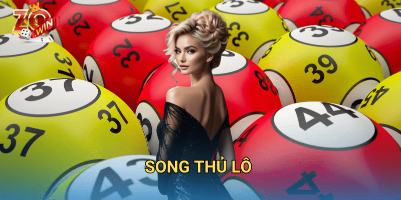 Song Thủ Lô Là Gì? Cách Đánh Hiệu Quả Trên Zowin 2 Song thủ lô