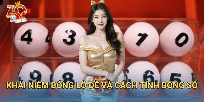 Bóng Lô Đề Là Gì? Cách Ứng Dụng Hiệu Quả Trên Zowin 2 Khái niệm bóng lô đề và cách tính bóng số