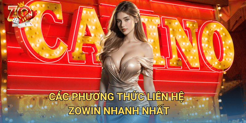Liên hệ Zowin – Hỗ trợ tận tình, giải quyết vấn đề trong tích tắc 1 Các phương thức Liên Hệ Zowin nhanh nhất