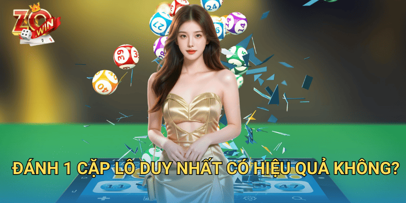 1 Cặp Lô Duy Nhất – Cách Chọn Số Chính Xác Trên Zowin 2 Đánh 1 cặp lô duy nhất có hiệu quả không?