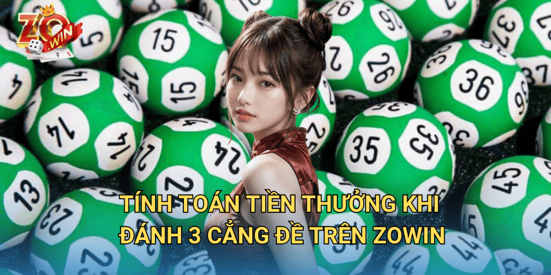 3 Cẳng Đề Ăn Bao Nhiêu? Cách Tính Tiền Chuẩn Xác Trên Zowin 3 Tính toán tiền thưởng khi đánh 3 cẳng đề trên Zowin
