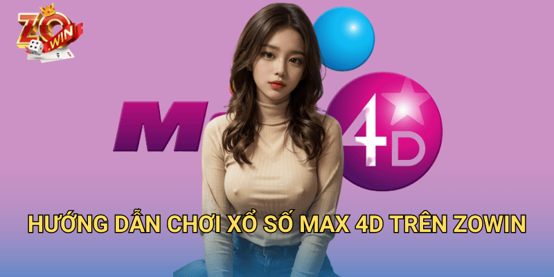 Xổ số Max 4D Jun88 cách chơi và kinh nghiệm chắc thắng 3 Hướng dẫn chơi xổ số Max 4D trên Zowin