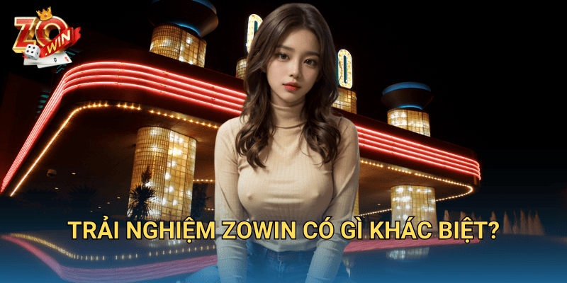 Giới thiệu Zowin – Khám phá sân chơi đổi thưởng đẳng cấp 2 Trải nghiệm Zowin có gì khác biệt?