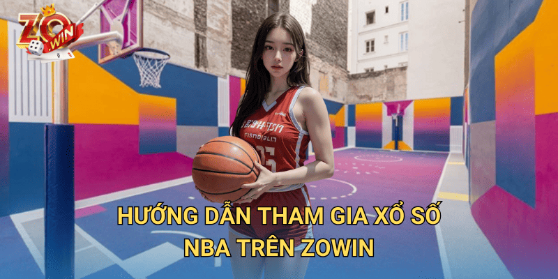 Xổ Số NBA Jun88 – Cách Chơi Và Bí Quyết Chiến Thắng Trên Zowin 3 Hướng dẫn tham gia xổ số NBA trên Zowin