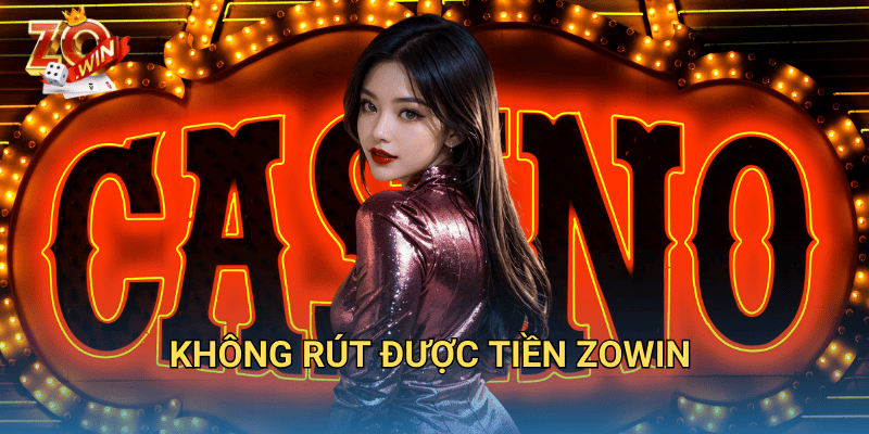 Không Rút Được Tiền Zowin? Nguyên Nhân Và Cách Giải Quyết 3 Không rút được tiền Zowin