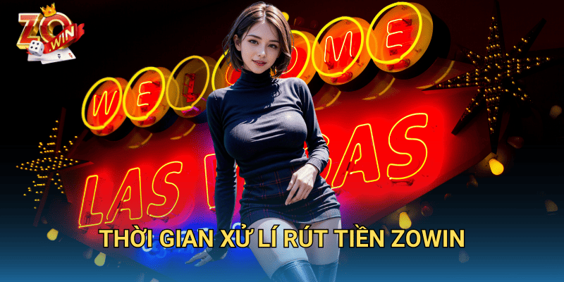 Thời Gian Xử Lý Rút Tiền Zowin – Bao Lâu Tiền Về Tài Khoản? 4 Thời gian xử lí rút tiền Zowin