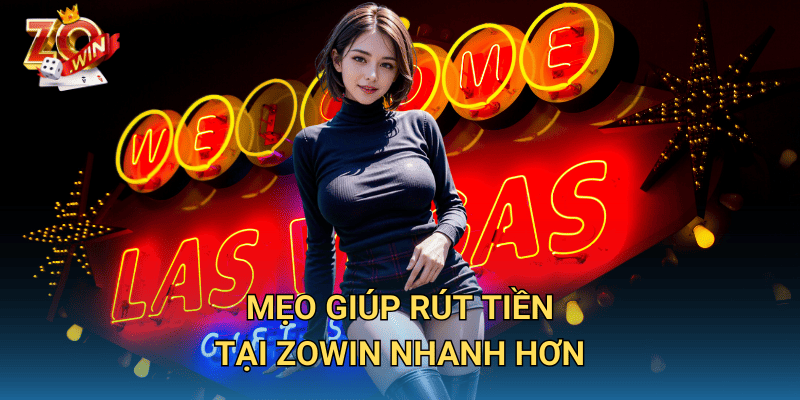 Thời Gian Xử Lý Rút Tiền Zowin – Bao Lâu Tiền Về Tài Khoản? 3 Mẹo giúp rút tiền tại Zowin nhanh hơn