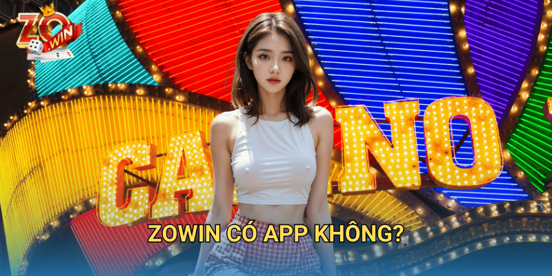 Zowin Có App Không? Cách Tải Và Cài Đặt App Nhanh Nhất 1 Zowin có app không?