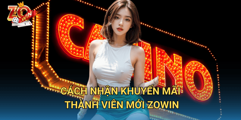Khuyến Mãi Thành Viên Mới Zowin – Ưu Đãi Hấp Dẫn Khi Đăng Ký 3 Cách nhận khuyến mãi thành viên mới Zowin