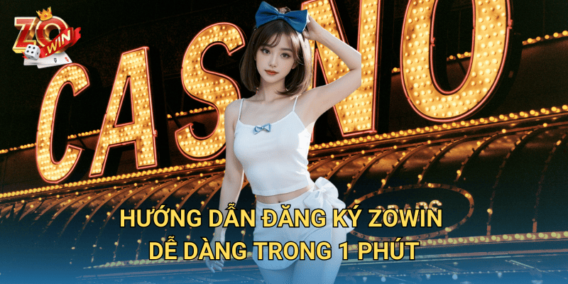 Đăng ký Zowin – Chỉ vài bước để sở hữu tài khoản VIP ngay hôm nay 2 Hướng dẫn Đăng Ký Zowin dễ dàng trong 1 phút