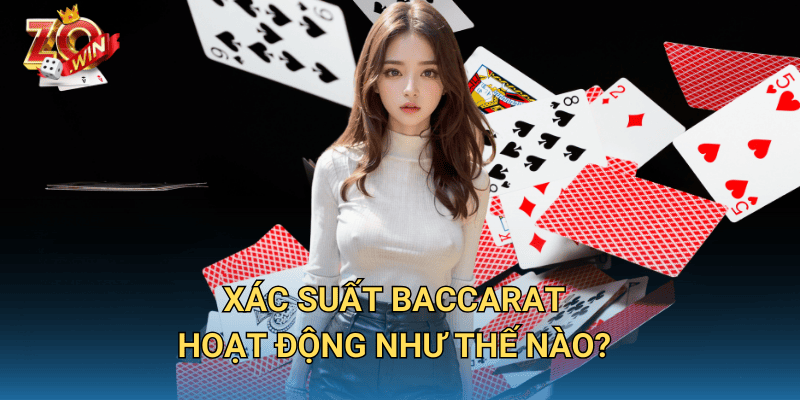 Công Thức Tính Xác Suất Baccarat – Chiến Thuật Hiệu Quả Tại Zowin 2 Xác suất Baccarat hoạt động như thế nào?