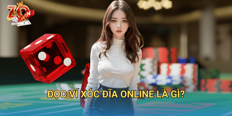 Đọc Ví Xóc Đĩa Online Từ A-Z – Hướng Dẫn Chi Tiết Trên Zowin 2 Đọc ví xóc đĩa online là gì?