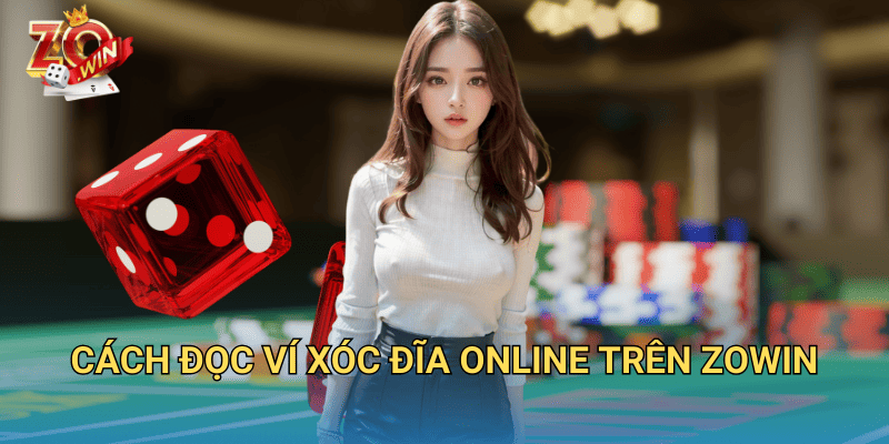 Đọc Ví Xóc Đĩa Online Từ A-Z – Hướng Dẫn Chi Tiết Trên Zowin 3 Cách đọc ví xóc đĩa online trên Zowin