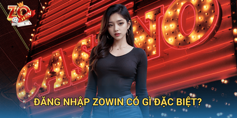 Đăng nhập Zowin – Bắt đầu cuộc chơi với một cú click 1 Đăng Nhập Zowin có gì đặc biệt?