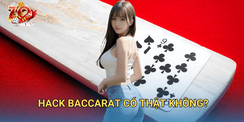 Hack Baccarat – Bí Mật Đằng Sau Và Cảnh Báo Khi Chơi Trên Zowin 2 Hack Baccarat có thật không?