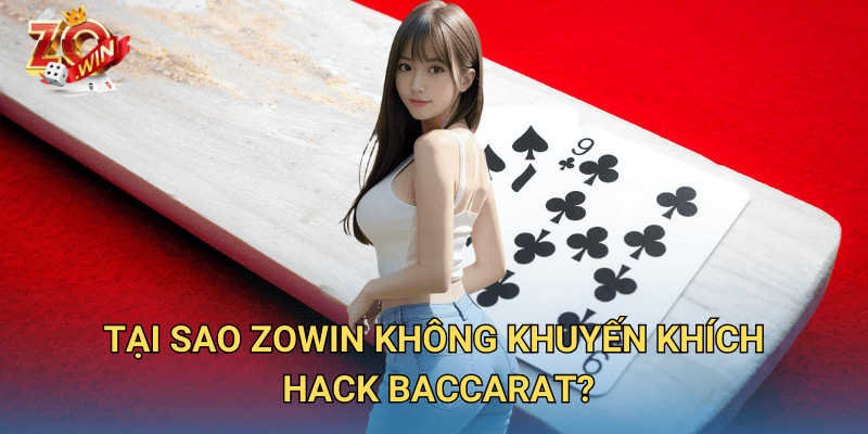 Hack Baccarat – Bí Mật Đằng Sau Và Cảnh Báo Khi Chơi Trên Zowin 3 Tại sao Zowin không khuyến khích hack Baccarat?