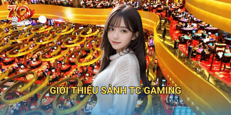 Sảnh TC Gaming – Trải Nghiệm Giải Trí Đỉnh Cao Tại Zowin 1 giới thiệu sảnh TC Gaming.