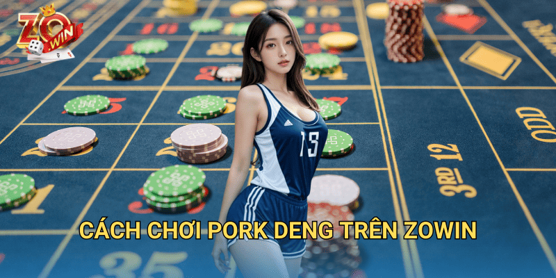 Pork Deng – Trò Chơi Bài Hấp Dẫn Tại Zowin 3 Cách chơi Pork Deng trên Zowin